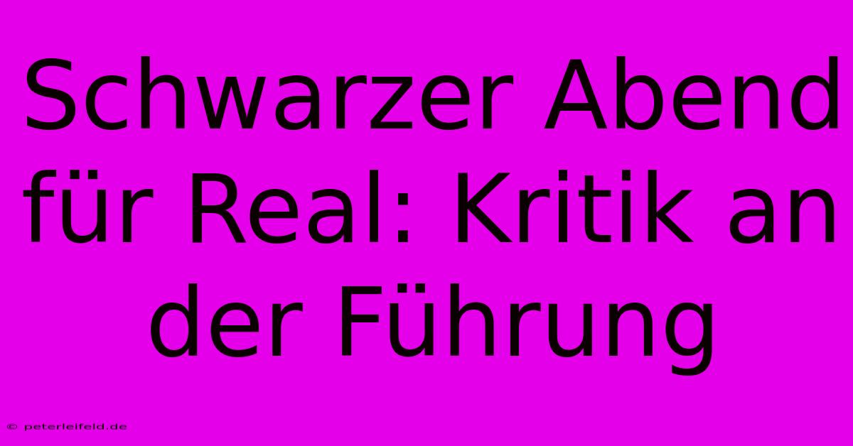 Schwarzer Abend Für Real: Kritik An Der Führung