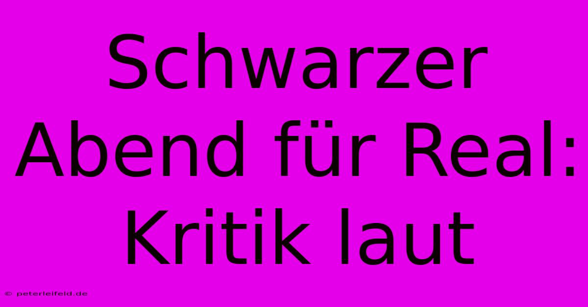 Schwarzer Abend Für Real: Kritik Laut