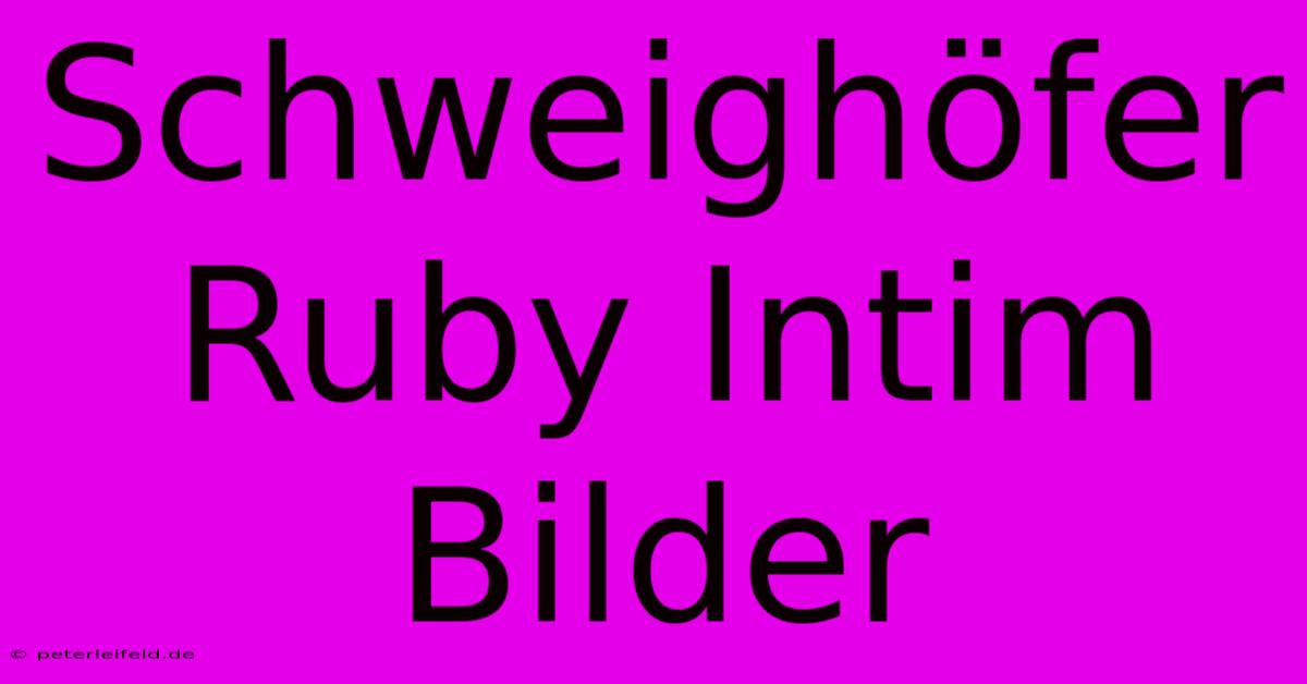 Schweighöfer Ruby Intim Bilder