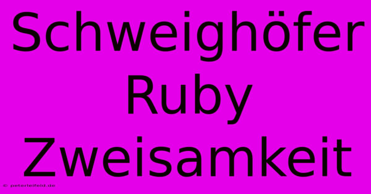 Schweighöfer Ruby Zweisamkeit