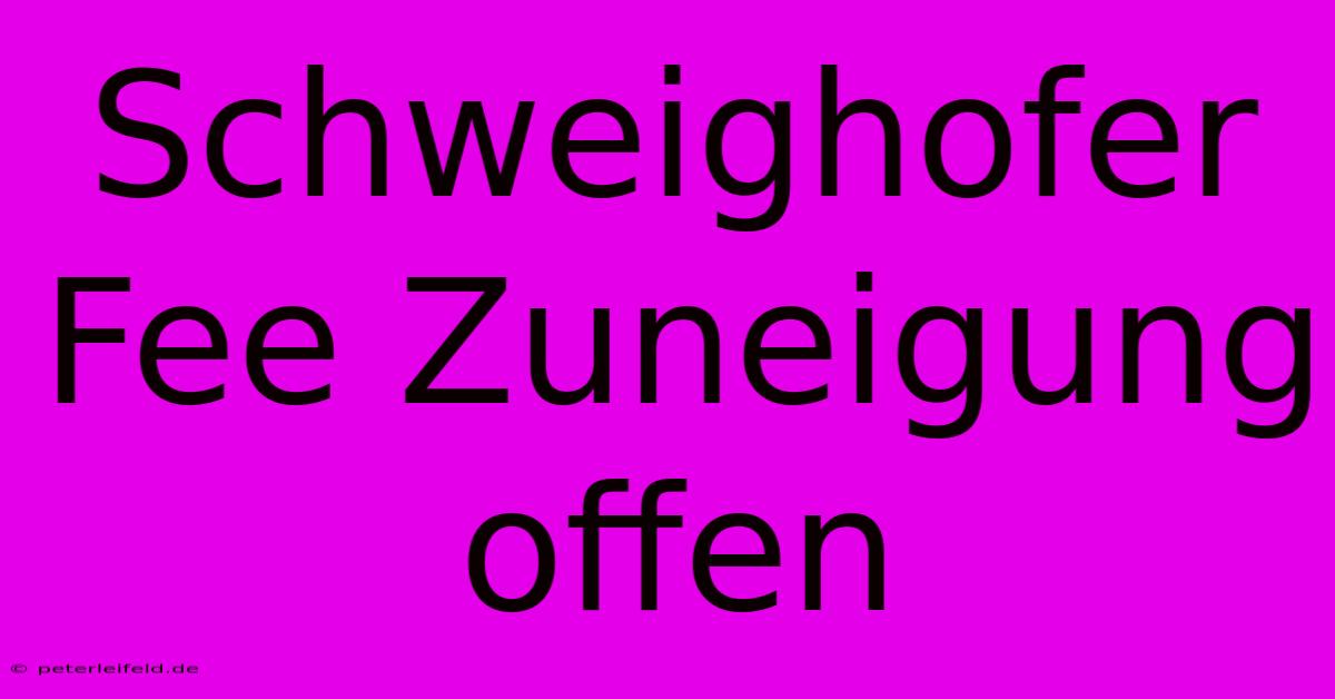 Schweighofer Fee Zuneigung Offen