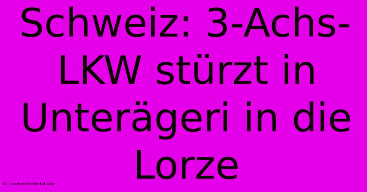 Schweiz: 3-Achs-LKW Stürzt In Unterägeri In Die Lorze