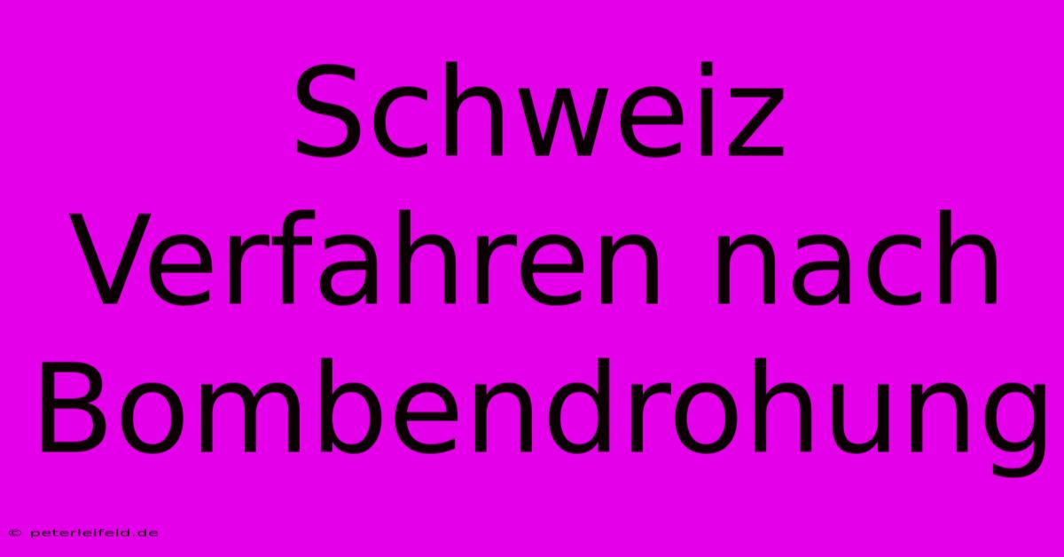 Schweiz Verfahren Nach Bombendrohung