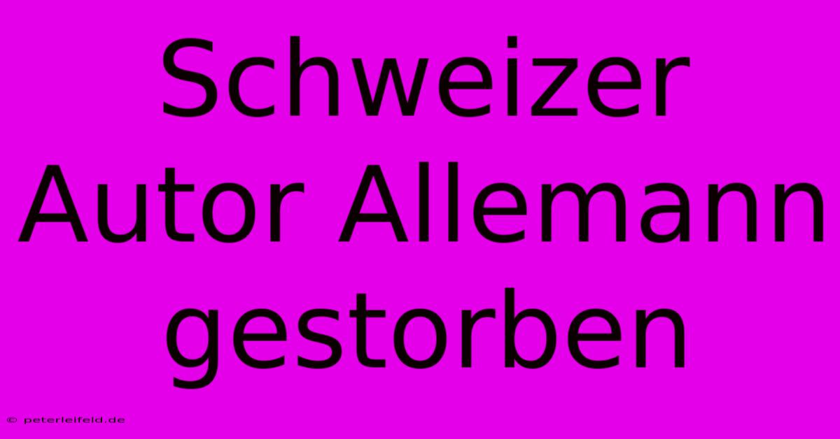 Schweizer Autor Allemann Gestorben