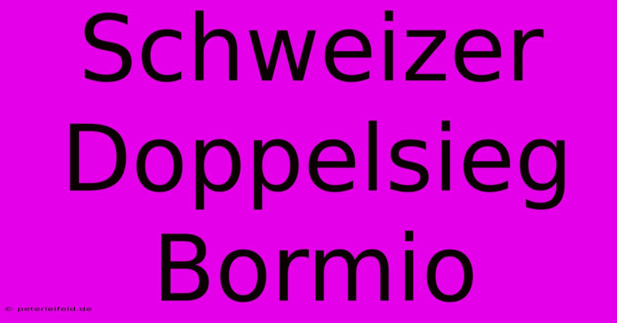 Schweizer Doppelsieg Bormio