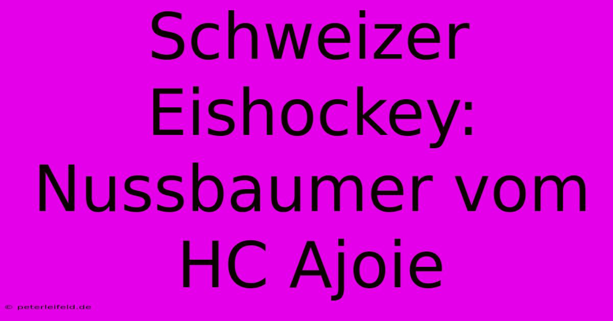 Schweizer Eishockey: Nussbaumer Vom HC Ajoie