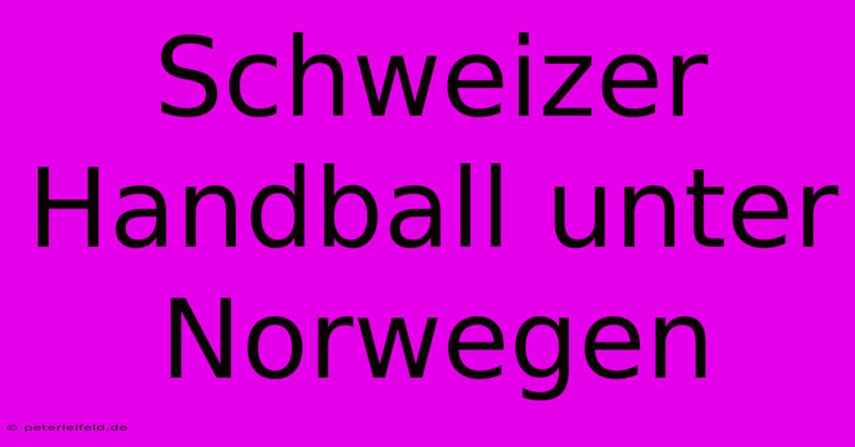 Schweizer Handball Unter Norwegen