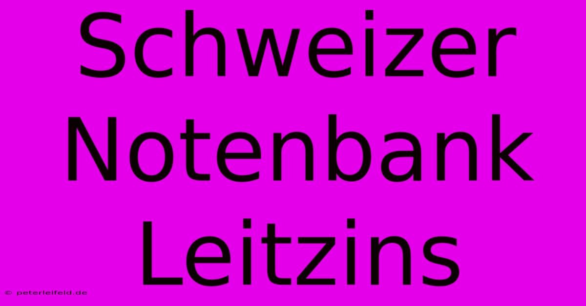 Schweizer Notenbank Leitzins