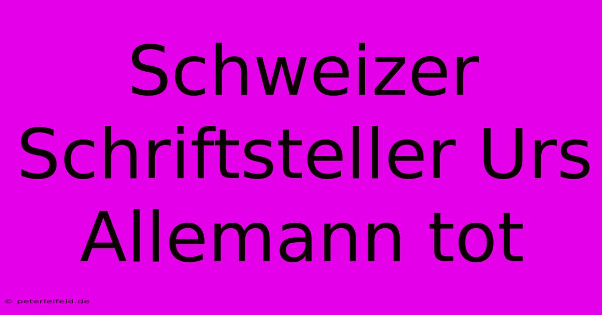 Schweizer Schriftsteller Urs Allemann Tot