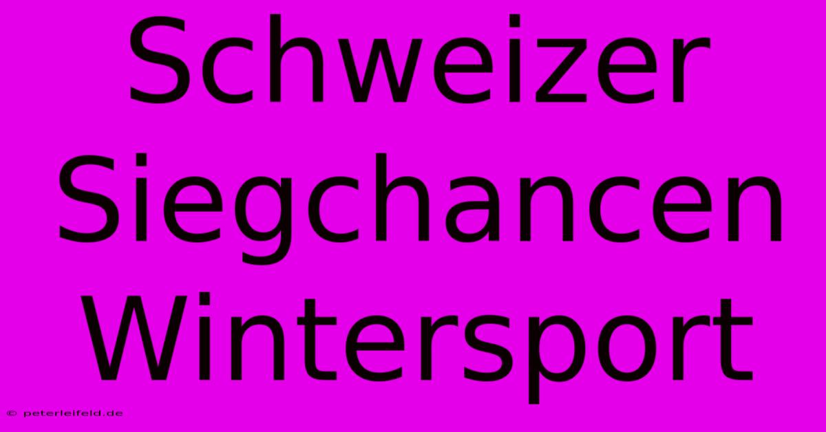 Schweizer Siegchancen Wintersport