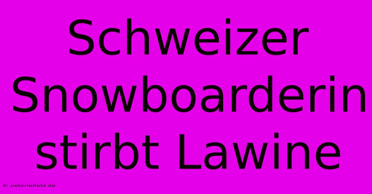 Schweizer Snowboarderin Stirbt Lawine