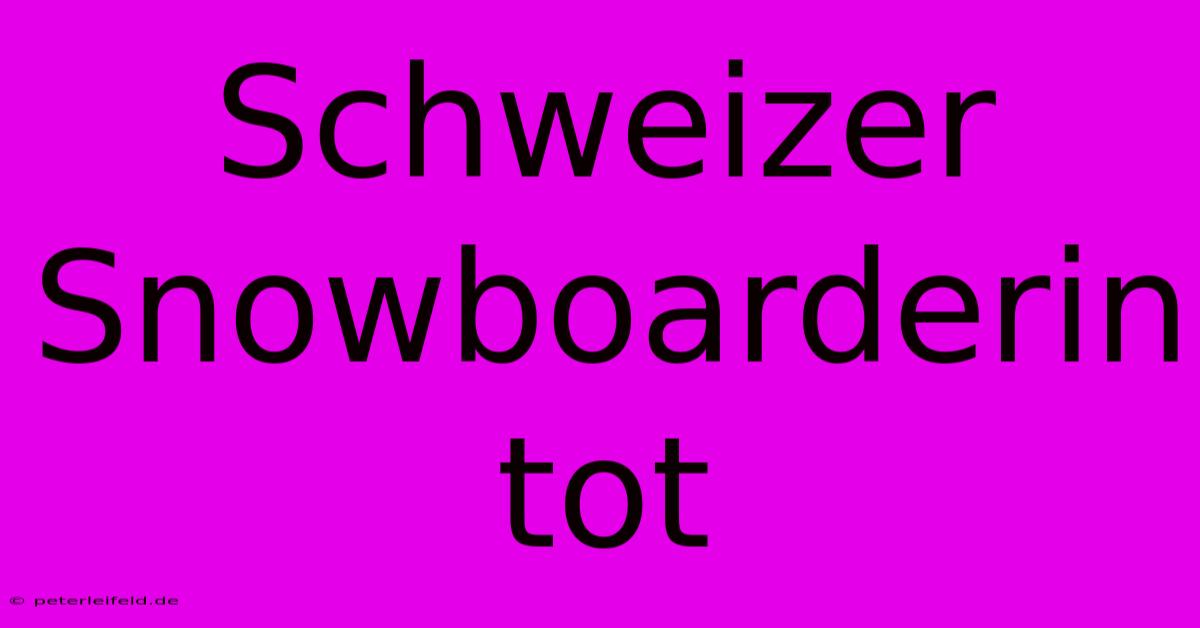 Schweizer Snowboarderin Tot