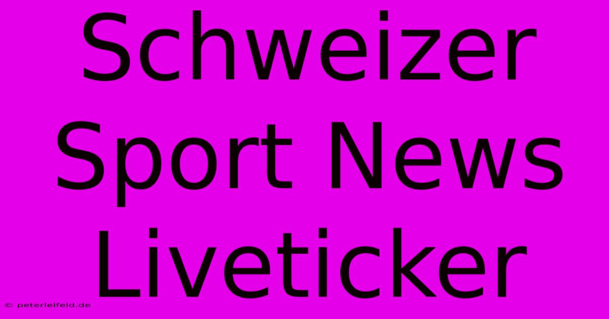 Schweizer Sport News Liveticker