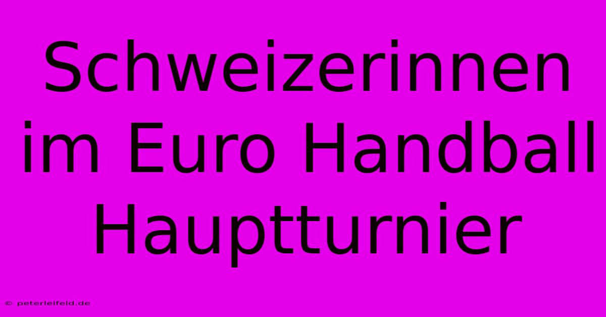 Schweizerinnen Im Euro Handball Hauptturnier