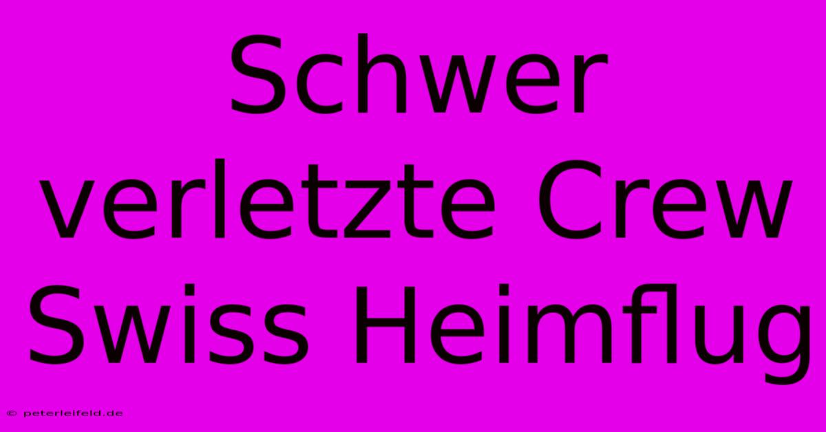 Schwer Verletzte Crew Swiss Heimflug