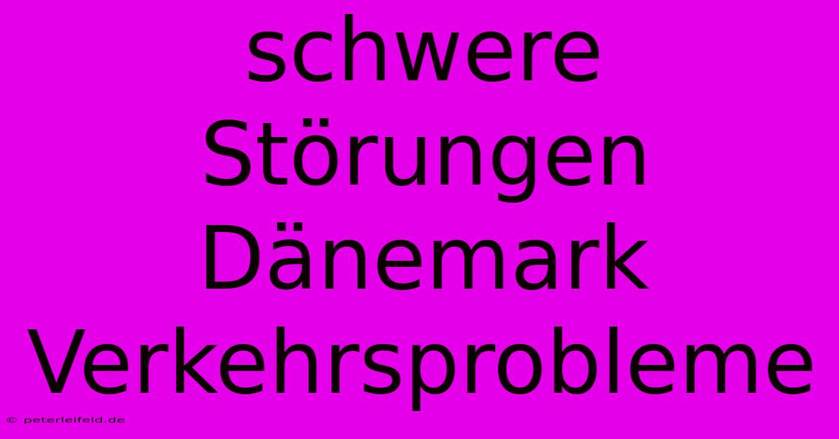 Schwere Störungen Dänemark Verkehrsprobleme