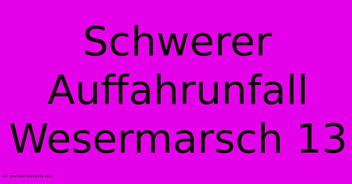 Schwerer Auffahrunfall Wesermarsch 13