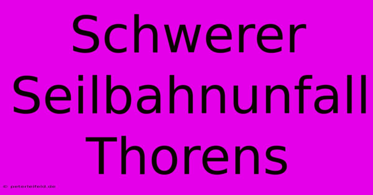 Schwerer Seilbahnunfall Thorens