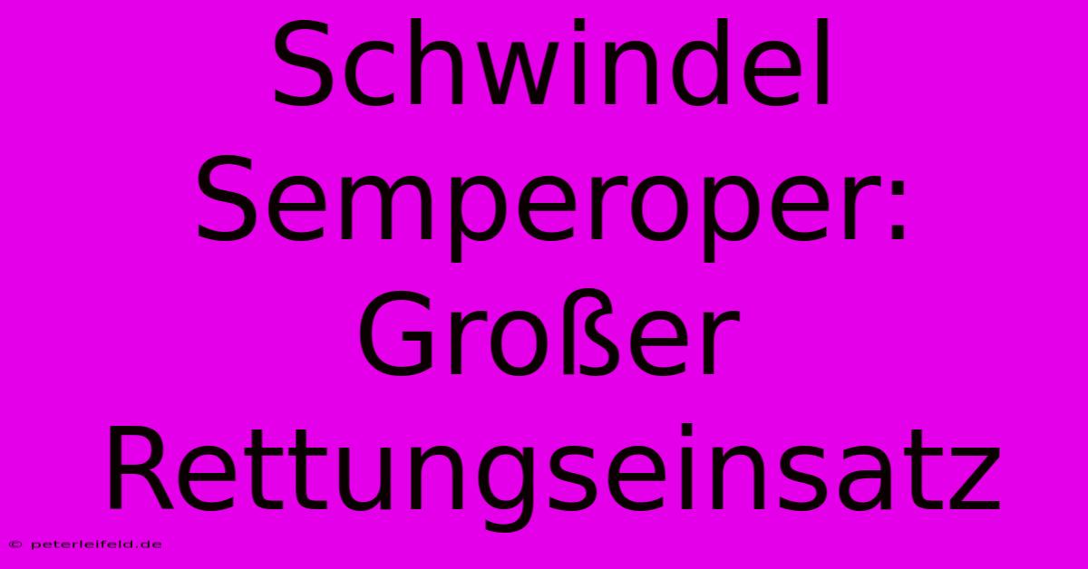 Schwindel Semperoper:  Großer Rettungseinsatz