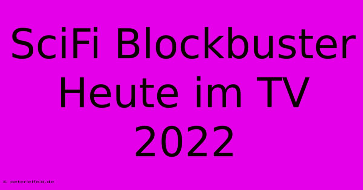 SciFi Blockbuster Heute Im TV 2022