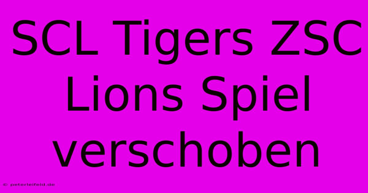 SCL Tigers ZSC Lions Spiel Verschoben