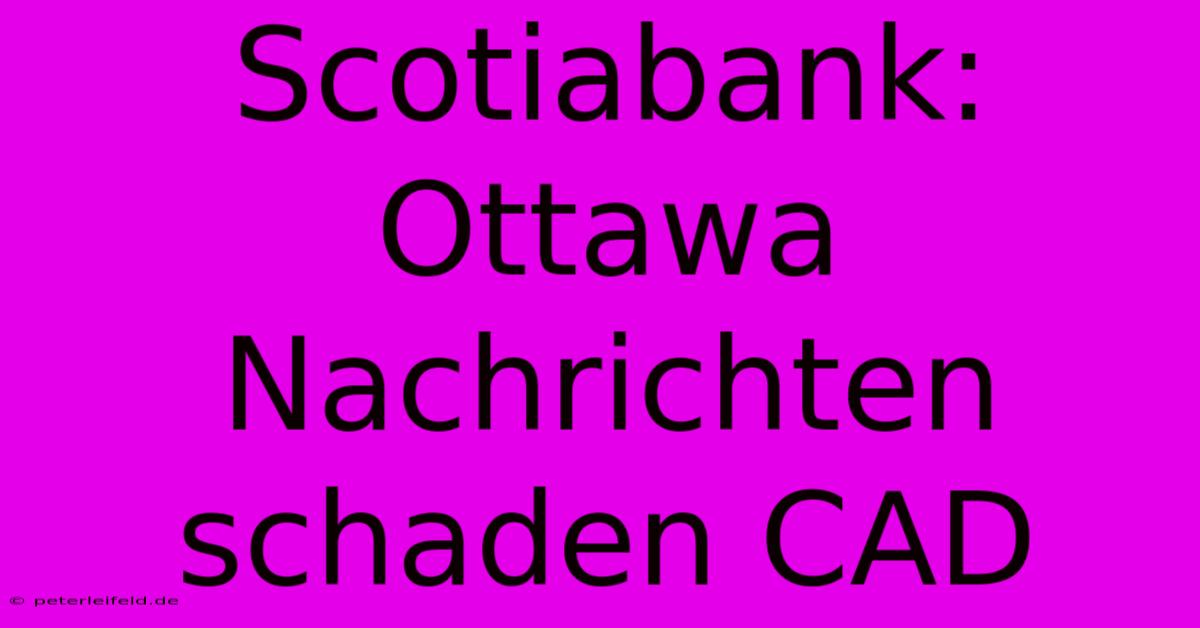 Scotiabank: Ottawa Nachrichten Schaden CAD