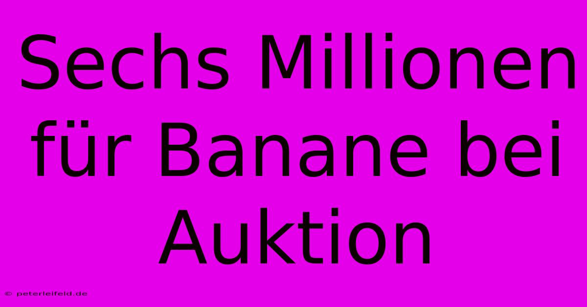 Sechs Millionen Für Banane Bei Auktion