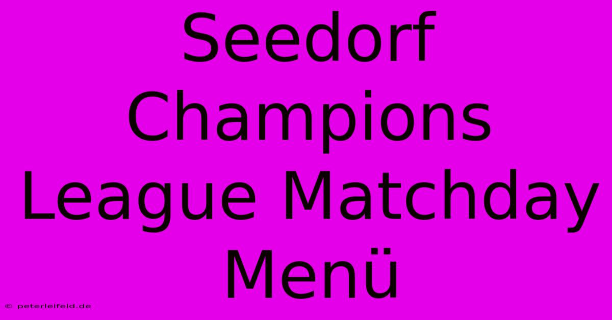 Seedorf Champions League Matchday Menü