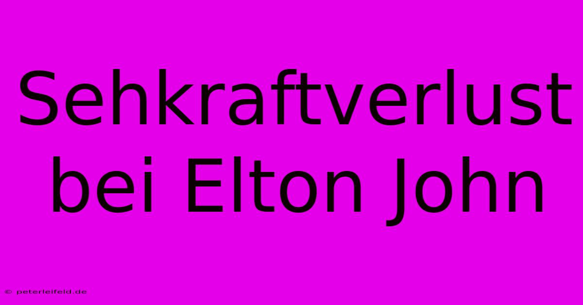 Sehkraftverlust Bei Elton John