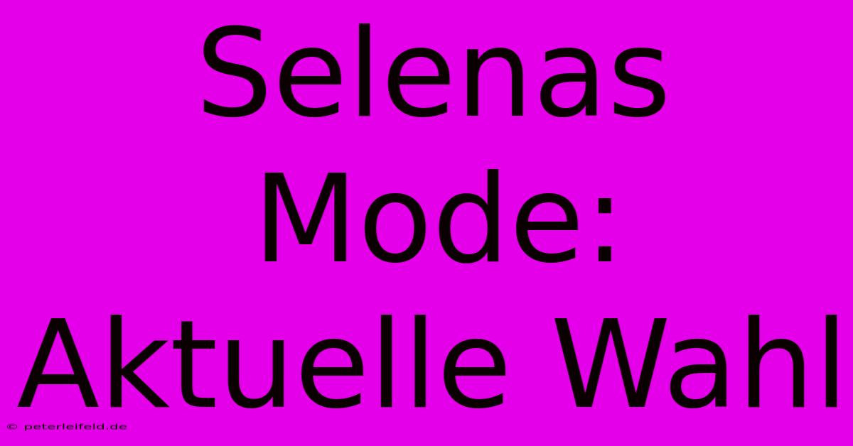 Selenas Mode: Aktuelle Wahl