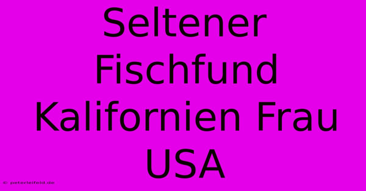 Seltener Fischfund Kalifornien Frau USA