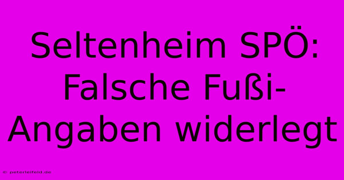 Seltenheim SPÖ:  Falsche Fußi-Angaben Widerlegt