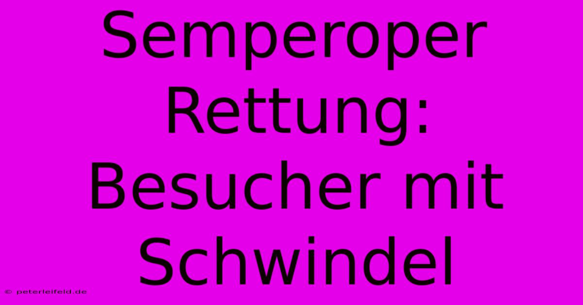 Semperoper Rettung: Besucher Mit Schwindel