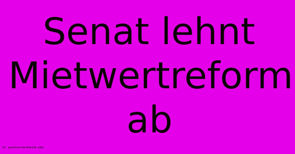 Senat Lehnt Mietwertreform Ab