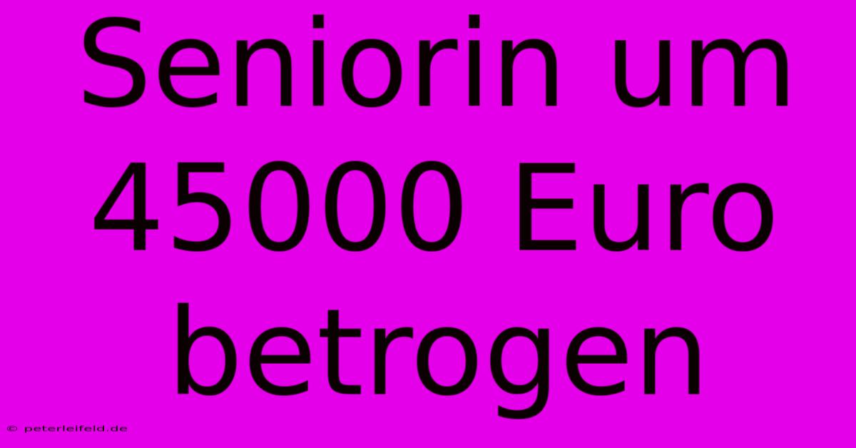 Seniorin Um 45000 Euro Betrogen