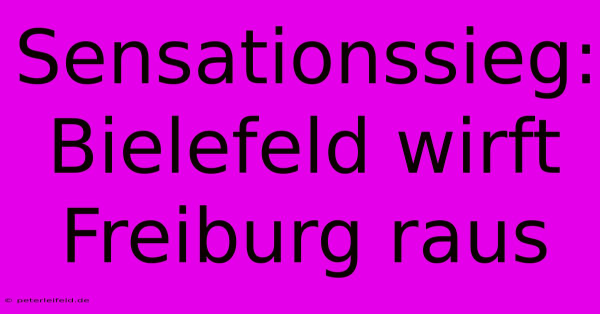 Sensationssieg: Bielefeld Wirft Freiburg Raus