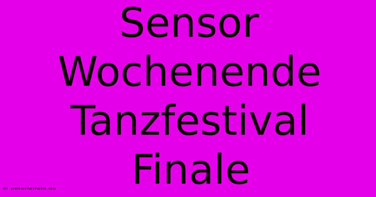 Sensor Wochenende Tanzfestival Finale