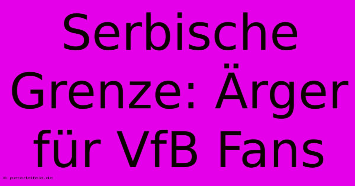 Serbische Grenze: Ärger Für VfB Fans