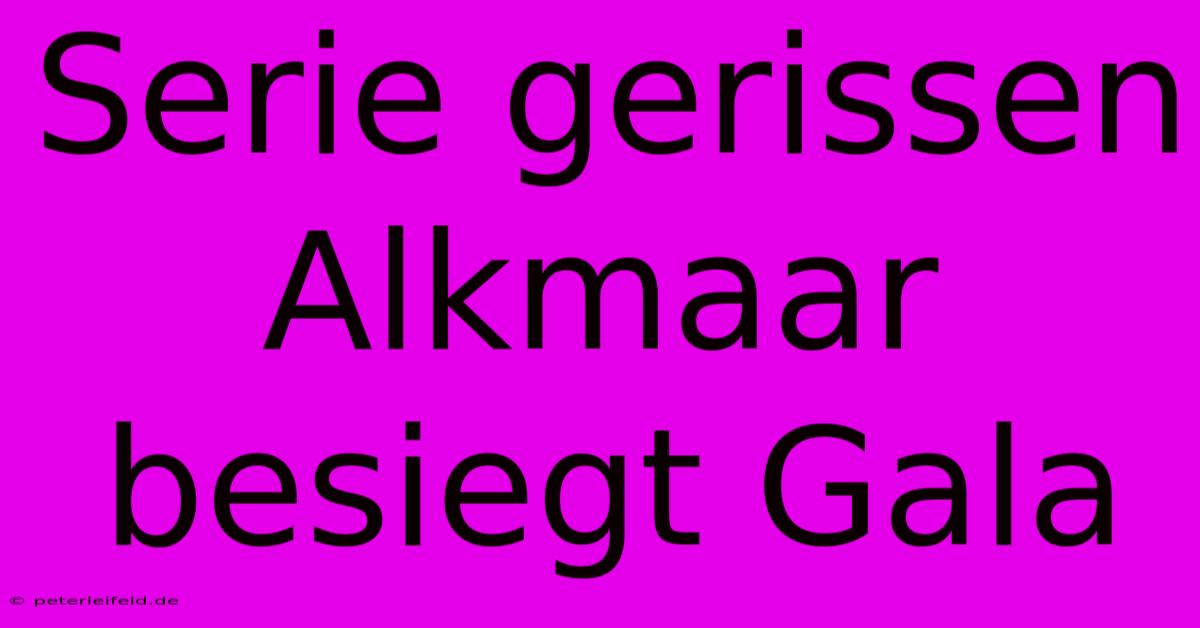 Serie Gerissen Alkmaar Besiegt Gala