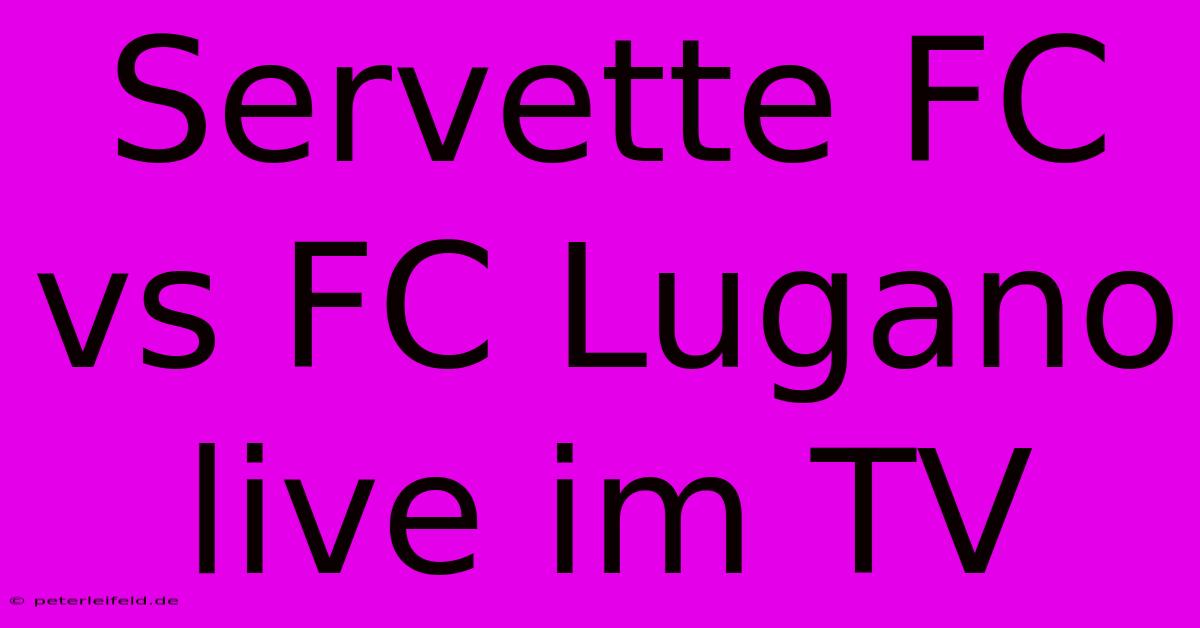 Servette FC Vs FC Lugano Live Im TV