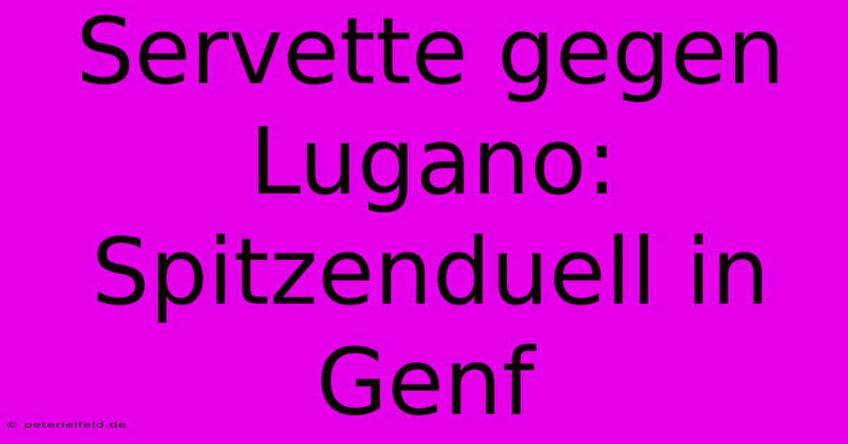 Servette Gegen Lugano: Spitzenduell In Genf