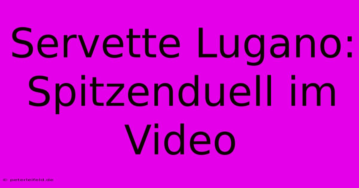 Servette Lugano: Spitzenduell Im Video