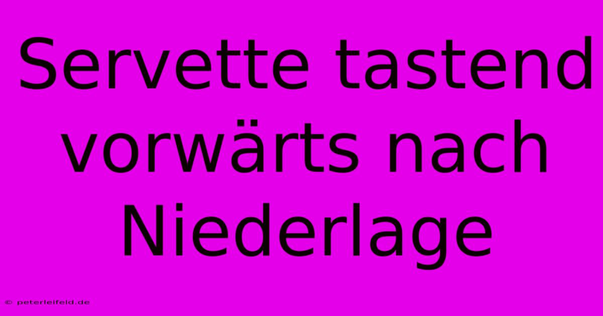 Servette Tastend Vorwärts Nach Niederlage