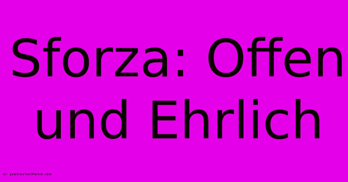 Sforza: Offen Und Ehrlich