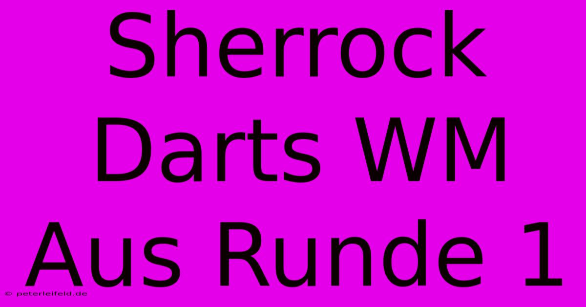 Sherrock Darts WM Aus Runde 1