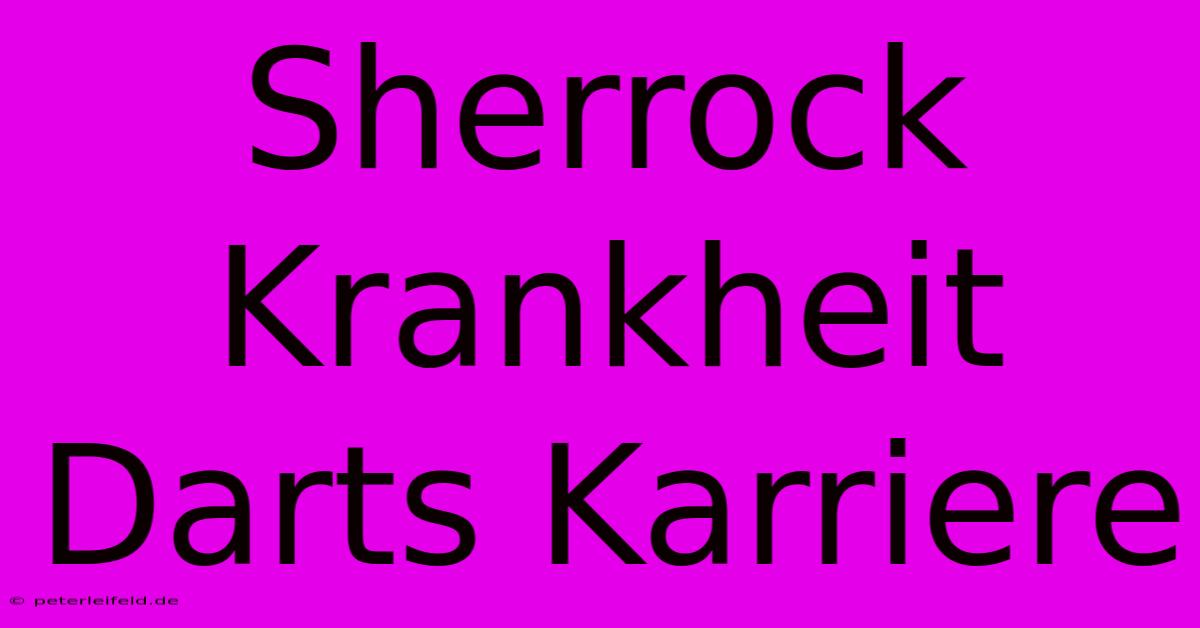 Sherrock Krankheit Darts Karriere