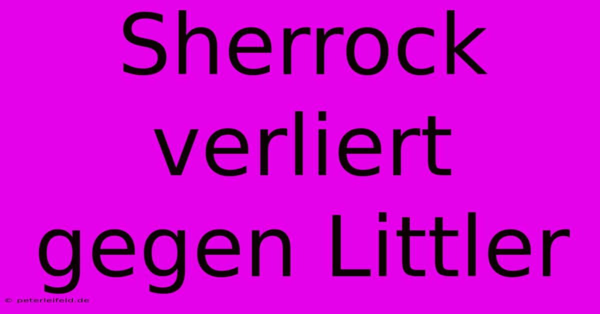 Sherrock Verliert Gegen Littler