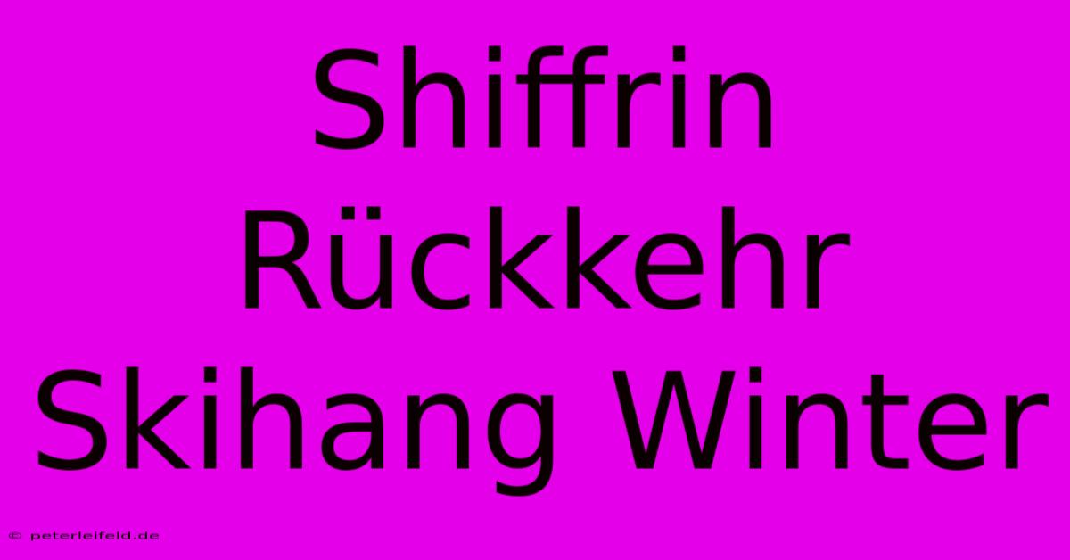 Shiffrin Rückkehr Skihang Winter