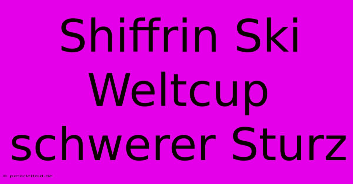 Shiffrin Ski Weltcup Schwerer Sturz