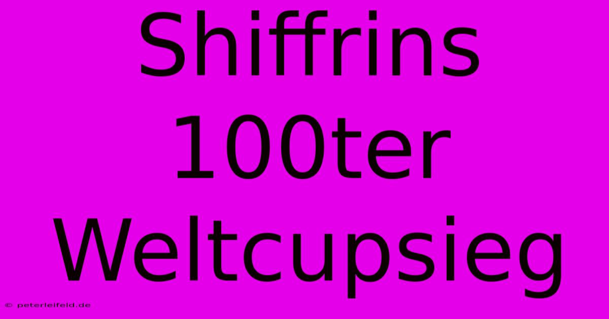 Shiffrins 100ter Weltcupsieg